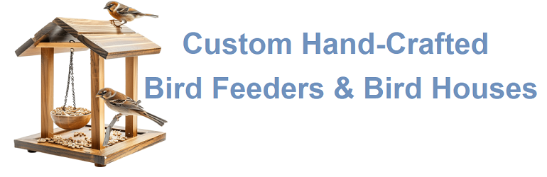 Custom Hand Crafted Bird Feeders & Bird Houses